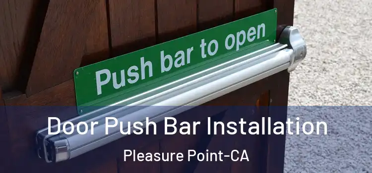 Door Push Bar Installation Pleasure Point-CA