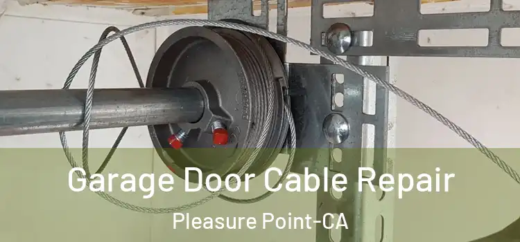  Garage Door Cable Repair Pleasure Point-CA