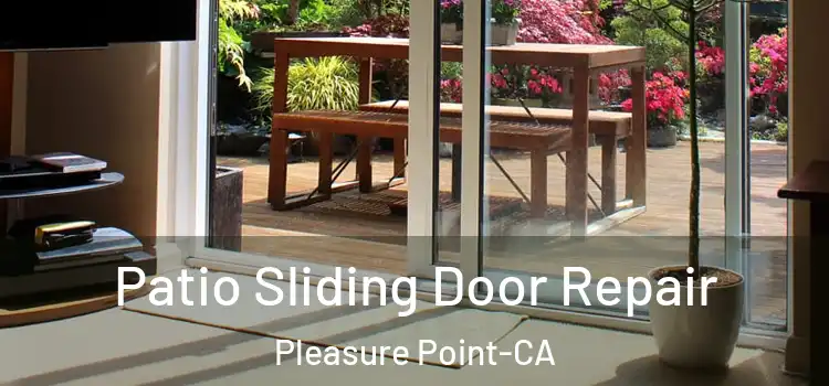  Patio Sliding Door Repair Pleasure Point-CA